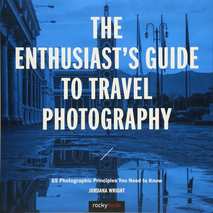 The cover of the Enthusiast's Guide to Travel Photography: 55 Photographic Principles You Need to Know- Jordana Wright