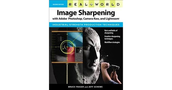 Real World Image Sharpening with Adobe Photoshop, Camera Raw, and Lightroom - Bruce Fraser