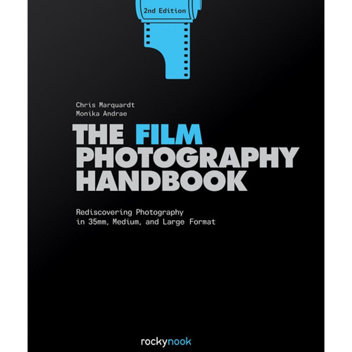The Film Photography Handbook: Rediscovering Photography in 35mm, Medium, and Large Format - Monika Andrae & Chris Marquardt