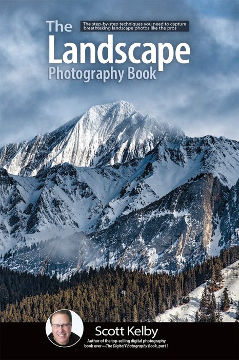 The Landscape Photography Book: The Step-by-Step Techniques You Need to Capture Breathtaking Landscape Photos Like the Pros- Scott Kelby